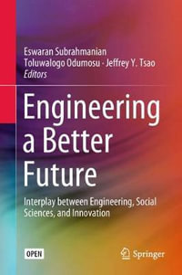 Engineering a Better Future : Interplay between Engineering, Social Sciences, and Innovation - Eswaran Subrahmanian