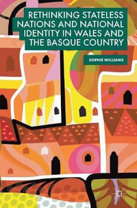 Rethinking Stateless Nations and National Identity in Wales and the Basque Country - Sophie Williams