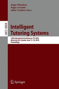 Intelligent Tutoring Systems : 14th International Conference, ITS 2018, Montreal, QC, Canada, June 11-15, 2018, Proceedings - Roger Nkambou