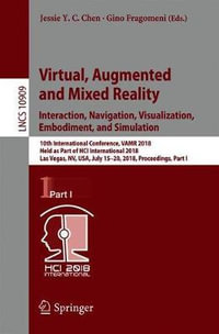 Virtual, Augmented and Mixed Reality : Interaction, Navigation, Visualization, Embodiment, and Simulation : 10th International Conference, VAMR 2018, Held as Part of HCI International 2018, Las Vegas, NV, USA, July 15-20, 2018, Proceedings, Part I - Jessie Y.C. Chen