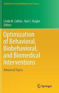 Optimization of Behavioral, Biobehavioral, and Biomedical Interventions : Advanced Topics - Linda M. Collins