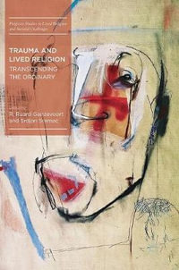 Trauma and Lived Religion : Transcending the Ordinary - R. Ruard Ganzevoort