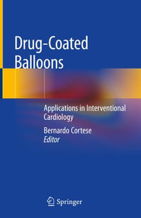 Drug-Coated Balloons : Applications in Interventional Cardiology - Bernardo Cortese
