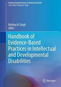 Handbook of Evidence-Based Practices in Intellectual and Developmental Disabilities : Evidence-Based Practices in Behavioral Health - Nirbhay N. Singh