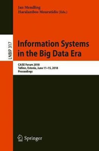 Information Systems in the Big Data Era : CAiSE Forum 2018, Tallinn, Estonia, June 11-15, 2018, Proceedings - Jan Mendling