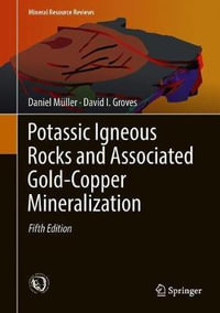 Potassic Igneous Rocks and Associated Gold-Copper Mineralization : Mineral Resource Reviews - Daniel Müller