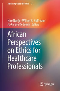 African Perspectives on Ethics for Healthcare Professionals : Advancing Global Bioethics : Book 13 - Author