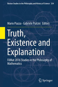 Truth, Existence and Explanation : FilMat 2016 Studies in the Philosophy of Mathematics - Mario Piazza