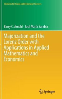 Majorization and the Lorenz Order with Applications in Applied Mathematics and Economics : Statistics for Social and Behavioral Sciences - Barry C. Arnold