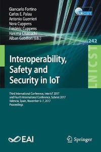 Interoperability, Safety and Security in IoT : Third International Conference, InterIoT 2017, and Fourth International Conference, SaSeIot 2017, Valencia, Spain, November 6-7, 2017, Proceedings - Giancarlo Fortino