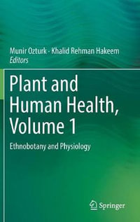 Plant and Human Health, Volume 1 : Ethnobotany and Physiology - Munir Ozturk