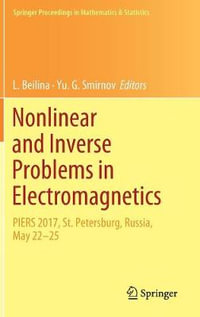 Nonlinear and Inverse Problems in Electromagnetics : PIERS 2017, St. Petersburg, Russia, May 22-25 - L. Beilina