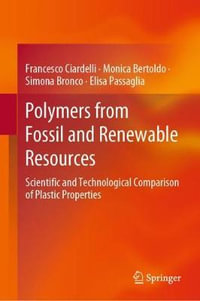 Polymers from Fossil and Renewable Resources : Scientific and Technological Comparison of Plastic Properties - Francesco Ciardelli