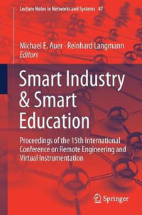 Smart Industry & Smart Education : Proceedings of the 15th International Conference on Remote Engineering and Virtual Instrumentation - Michael E. Auer