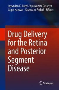 Drug Delivery for the Retina and Posterior Segment Disease - Jayvadan K. Patel