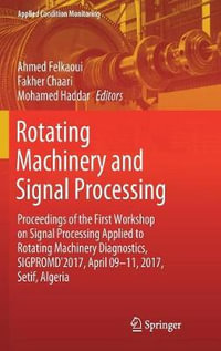 Rotating Machinery and Signal Processing : Proceedings of the First Workshop on Signal Processing Applied to Rotating Machinery Diagnostics, SIGPROMD'2017, April 09-11, 2017, Setif, Algeria - Ahmed Felkaoui