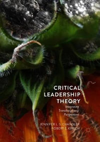 Critical Leadership Theory : Integrating Transdisciplinary Perspectives - Jennifer L.S. Chandler