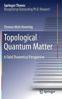 Topological Quantum Matter : A Field Theoretical Perspective - Thomas Klein Kvorning