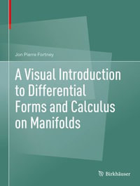 A Visual Introduction to Differential Forms and Calculus on Manifolds - Jon Pierre Fortney