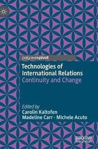 Technologies of International Relations : Continuity and Change - Carolin Kaltofen