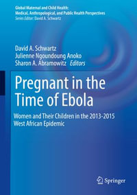 Pregnant in the Time of Ebola : Women and Their Children in the 2013-2015 West African Epidemic - Author