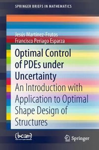 Optimal Control of PDEs under Uncertainty : An Introduction with Application to Optimal Shape Design of Structures - Jesús Martínez-Frutos