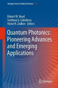 Quantum Photonics : Pioneering Advances and Emerging Applications - Robert W. Boyd