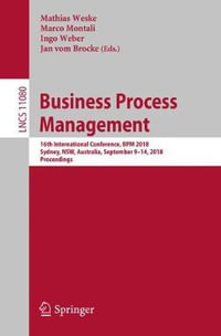 Business Process Management : 16th International Conference, BPM 2018, Sydney, NSW, Australia, September 9-14, 2018, Proceedings - Mathias Weske