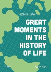 Great Moments in the History of Life : Springer Praxis Books - George H. Shaw