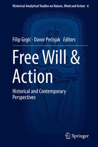 Free Will & Action : Historical and Contemporary Perspectives - Filip Grgi?