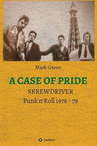 A Case of Pride : SKREWDRIVER - Punk'n'Roll 1976 - 79 - Mark Green