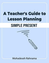 A Teacher's Guide to Lesson Planning : Simple Present - Mohadeseh Rahnama