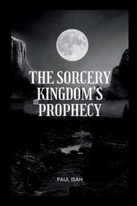 The Sorcery Kingdom's Prophecy - Paul Isah