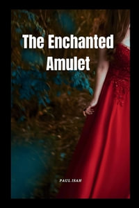 The Enchanted Amulet - Paul Isah