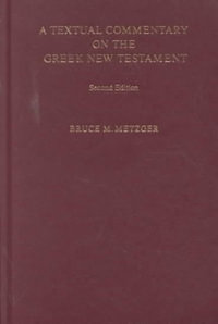 Textual Commentary on the Greek New Testament - Bruce M. Metzger