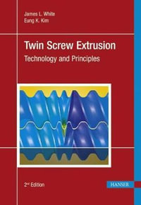 Twin Screw Extrusion : Technology and Principles - James L. White