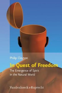 In Quest of Freedom : The Emergence of Spirit in the Natural World - Philip Clayton