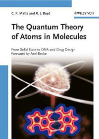 The Quantum Theory of Atoms in Molecules : From Solid State to DNA and Drug Design - Chérif F. Matta