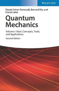 Quantum Mechanics, Volume 1 : Basic Concepts, Tools, and Applications - Claude Cohen-Tannoudji