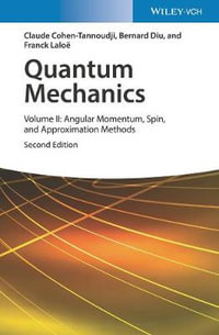 Quantum Mechanics, Volume 2 : Angular Momentum, Spin, and Approximation Methods - Claude Cohen-Tannoudji