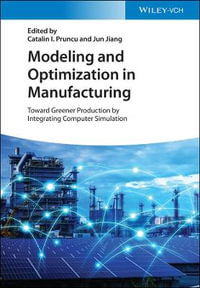 Modeling and Optimization in Manufacturing : Toward Greener Production by Integrating Computer Simulation - Catalin I. Pruncu