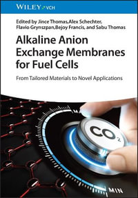 Alkaline Anion Exchange Membranes for Fuel Cells : From Tailored Materials to Novel Applications - Jince Thomas