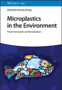 Microplastics in the Environment : From Formation to Remediation - Xinxing Zhang