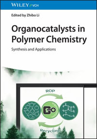 Organocatalysts in Polymer Chemistry : Synthesis and Applications - Zhibo Li