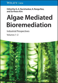 Algae Mediated Bioremediation : Industrial Prospectives, Volumes 1 - 2 - Gokare A. Ravishankar