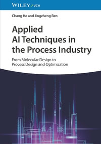 Applied AI Techniques in the Process Industry : From Molecular Design to Process Design and Optimization - Chang He