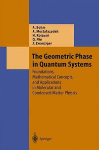 The Geometric Phase in Quantum Systems : Foundations, Mathematical Concepts, and Applications in Molecular and Condensed Matter Physics - Arno Bohm