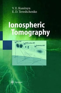 Ionospheric Tomography : Physics of Earth and Space Environments - V. E. Kunitsyn