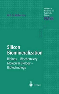 Silicon Biomineralization : Biology Biochemistry Molecular Biology Biotechnology - Werner E. G. Muller