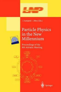 Particle Physics in the New Millennium : Proceedings of the 8th Adriatic Meeting : Proceedings of the 8th Adriatic Meeting - Josip Trampetic